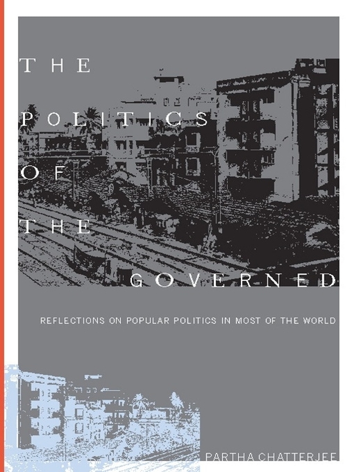 Title details for The Politics of the Governed by Partha Chatterjee - Wait list
